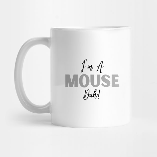 I'm A Mouse, Duh! by Thoratostore